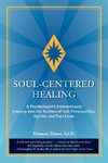 Zinser T.J.  Soul-Centered Healing: A Psychologist`s Extraordinary Journey Into the Realms of Sub-Personalities, Spirits, and Past Lives