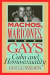 Lumsden I.  Machos, maricones, and gays: Cuba and homosexuality