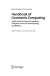Corrochano E.  Handbook of Geometric Computing: Applications in Pattern Recognition, Computer Vision, Neuralcomputing, and Robotics