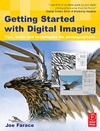 Farace J.  Getting Started with Digital Imaging: Tips, tools and techniques for photographers