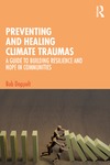 Bob Doppelt  PREVENTING AND HEALING CLIMATE TRAUMAS