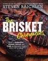 Raichlen S.  The Brisket Chronicles: HOW to BARBECUE, BRAISE, SMOKE, and CURE the WORLDS MOST EPIC CUT of MEAT