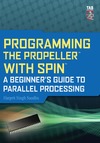 Sandhu H.  Programming the Propeller with Spin: A Beginner's Guide to Parallel Processing