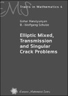 Harutyunyan G., Schulze B.W.  Elliptic Mixed, Transmission and Singular Crack Problems