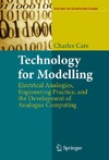 Care C.  Technology for Modelling: Electrical Analogies, Engineering Practice, and the Development of Analogue Computing