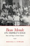 Fowler M.C.  Beau Monde on empire's edges. State and stage in Soviet Ukrain.