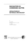 Kelton K., Greer A.  Nucleation in Condensed Matter, Volume 15: Applications in Materials and Biology