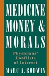 Rodwin M.  Medicine, Money, and Morals: Physicians' Conflicts of Interest