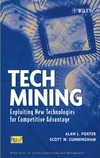 Porter A., Cunningham S.  Tech Mining: Exploiting New Technologies for Competitive Advantage