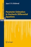 Bishwal J.  Parameter Estimation in Stochastic Differential Equations (Lecture Notes in Mathematics)