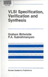 Birtwistle G., Subrahmanyam P.A.  VLSI Specification, Verification and Synthesis
