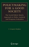 Hayden F.  Policymaking for a Good Society: The Social Fabric Matrix Approach to Policy Analysis and Program Evaluation