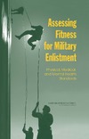 Mavor A.  Assessing Fitness for Military Enlistment: Physical, Medical, And Mental Health Standards