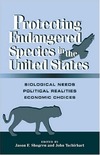 Shogren J.F., Tschirhart J.  Protecting Endangered Species in the United States: Biological Needs, Political Realities, Economic Choices