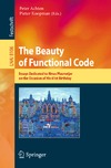 Achten P., Koopman P.  The Beauty of Functional Code: Essays Dedicated to Rinus Plasmeijer on the Occasion of His 61st Birthday