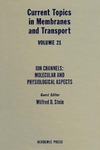 Bronner F., Kleinzeller A.  Current Topics in Membranes & Transport, Volume 21: Ion Channels: Molecular and Physiological Aspects