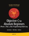 Bennett G., Lees B., Fisher M.  Objective-C for Absolute Beginners: iPhone and Mac Programming Made Easy
