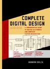 Balch M.  Complete Digital Design: A Comprehensive Guide to Digital Electronics and Computer System Architecture