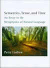 Ludlow P.  Semantics, Tense, and Time: An Essay in the Metaphysics of Natural Language