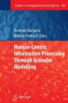 Bargiela A., Pedrycz W.  Human-Centric Information Processing Through Granular Modelling (Studies in Computational Intelligence, Volume 182)