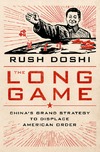 Doshi R.  The Long Game: Chinas Grand Strateg y to Displace American Order