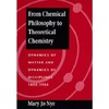 Nye M.  From Chemical Philosophy to Theoretical Chemistry: Dynamics of Matter and Dynamics of Disciplines, 1800-1950