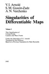 Arnold V.I.  Singularities of differentiable maps. Volume 1. The classification of critical points caustics and wave fronts