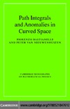 Bastianelli F., Nieuwenhuizen P.  Path Integrals and Anomalies in Curved Space (Cambridge Monographs on Mathematical Physics)