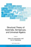 Goldstein M., Kudryavtsev V., Rosenberg I.  Structural Theory of Automata, Semigroups, and Universal Algebra: Proceedings of the NATO Advanced Study Institute on Structural Theory of Automata, Semigroups and Universal Algebra, Montreal, Quebec, Canada, 7-18 July 2003 (NATO Science Series II: Mathem