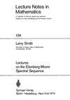 LARRY SMITH  LECTURES ON THE EILENBERG - MOORE SPECTRAL SEQUENCE