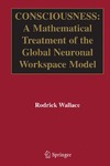 Wallace R.  Consciousness: A Mathematical Treatment of the Global Neuronal Workspace Model