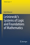 Urbaniak R.  Lesniewski's Systems of Logic and Foundations of Mathematics