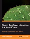 Jonathan Hayward  Django JavaScript Integration: AJAX and jQuery