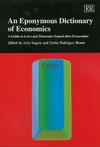 Julio Segura, Carlos Rodr&#237;guez Braun  An Eponymous Dictionary of Economics A Guide to Laws and Theorems Named after Economists