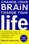 Amen D.  Change Your Brain, Change Your Life: The Breakthrough Program for Conquering Anxiety, Depression, Obsessiveness, Anger, and Impulsiveness
