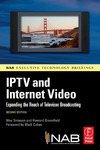 Simpson W., Greenfield H.  IPTV and Internet Video, Second Edition: Expanding the Reach of Television Broadcasting (NAB Executive Technology Briefings)