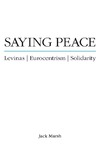 Marsh J.  Saying Peace: Levinas, Eurocentrism, Solidarity
