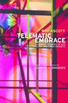 Ascott R.  Telematic Embrace: Visionary Theories of Art, Technology, and Consciousness