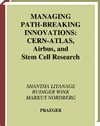 Liyanage S., Wink R., Nordberg M.  Managing Path-Breaking Innovations: CERN-ATLAS, Airbus, and Stem Cell Research