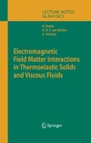 Hutter K., van de Ven A.A.F., Ursescu A. — Electromagnetic Field Matter Interactions in Thermoelasic Solids and Viscous Fluids