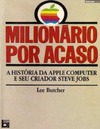 Butcher L.  MILION&#193;RIO POR ACASO: A hist&#243;ria da Apple Computer e seu criador Steve Jobs