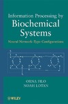Filo O., Lotan N.  Information Processing by Biochemical Systems: Neural Network-Type Configurations