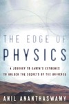 Ananthaswamy A.  The Edge of Physics: A Journey to Earth's Extremes to Unlock the Secrets of the Universe
