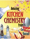Brown C.L.  Amazing Kitchen Chemistry Projects You Can Build Yourself