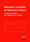 Baglivo J.  Mathematica Laboratories for Mathematical Statistics: Emphasizing Simulation and Computer Intensive Methods (ASA-SIAM Series on Statistics and Applied Probability)
