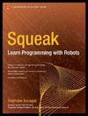Ducasse S.  Squeak: Learn Programming with Robots (Technology in Action)