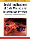 Eyob E.  Social Implications of Data Mining and Information Privacy: Interdisciplinary Frameworks and Solutions