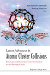 Connerade J.-P.  Latest Advances In Atomic Cluster Collisions: Structure and Dynamics from the Nuclear to the Biological Scale