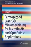 Sugioka K., Cheng Y.  Femtosecond Laser 3D Micromachining for Microfluidic and Optofluidic Applications