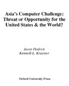 Dedrick J., Kraemer K.  Asia's Computer Challenge: Threat or Opportunity for the United States and the World?